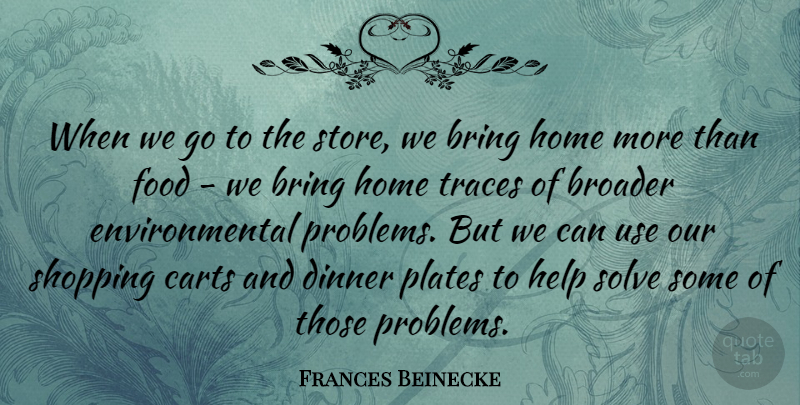Frances Beinecke Quote About Bring, Broader, Dinner, Environmental, Food: When We Go To The...