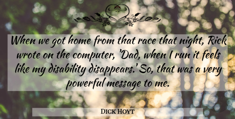 Dick Hoyt Quote About Dad, Disability, Feels, Home, Message: When We Got Home From...