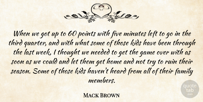 Mack Brown Quote About Family, Five, Game, Heard, Home: When We Got Up To...