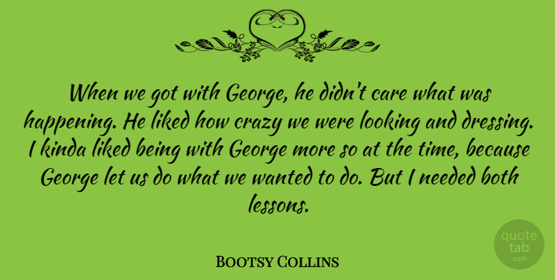Bootsy Collins Quote About American Musician, Both, George, Kinda, Liked: When We Got With George...