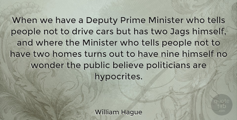 William Hague Quote About Believe, Hypocrite, Home: When We Have A Deputy...