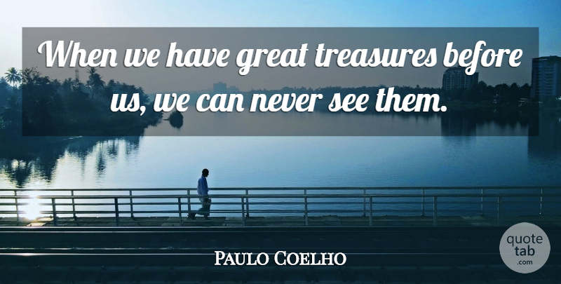 Paulo Coelho Quote About Life, Treasure: When We Have Great Treasures...