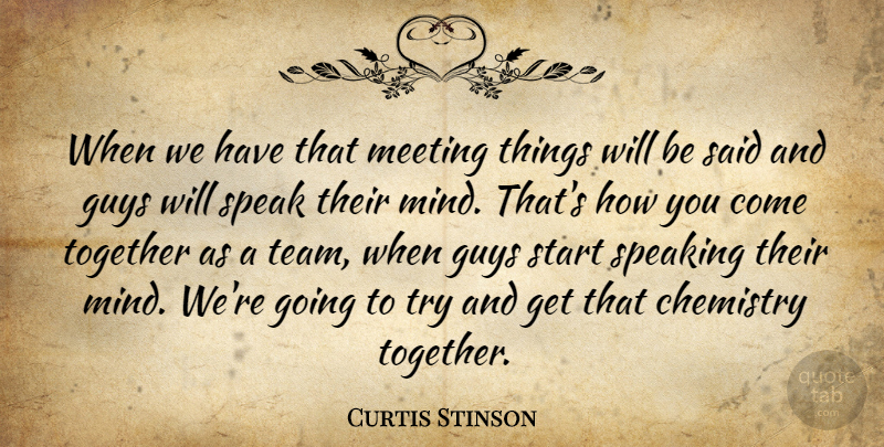 Curtis Stinson Quote About Chemistry, Guys, Meeting, Speak, Speaking: When We Have That Meeting...