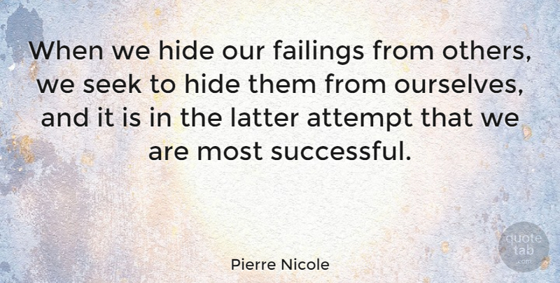 Pierre Nicole Quote About Attempt, Failings, French Writer, Latter, Seek: When We Hide Our Failings...