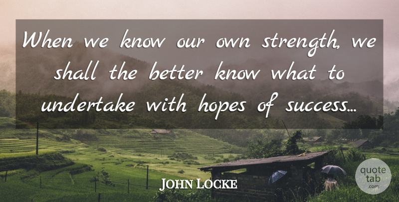 John Locke Quote About Inspirational, Inspirational Success, Hope Of Success: When We Know Our Own...