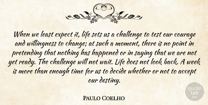 Paulo Coelho Quote About Life, Change, Meaningful: When We Least Expect It...