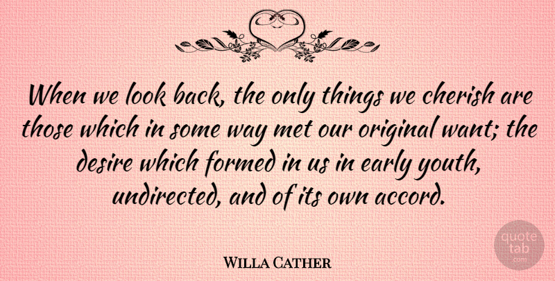 Willa Cather Quote About Desire, Want, Way: When We Look Back The...
