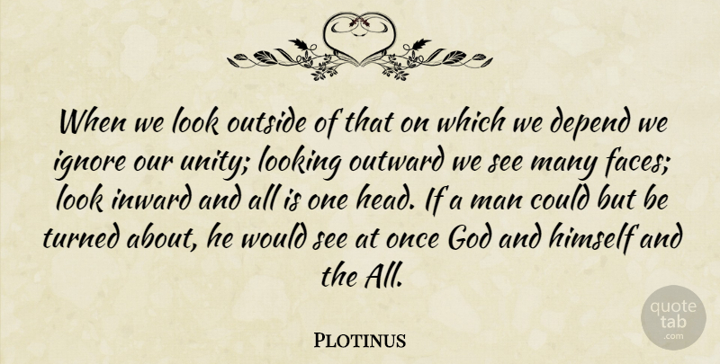 Plotinus Quote About Men, Unity, Looks: When We Look Outside Of...