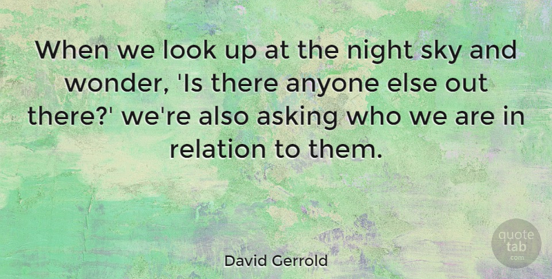 David Gerrold Quote About Anyone, Asking, Relation: When We Look Up At...