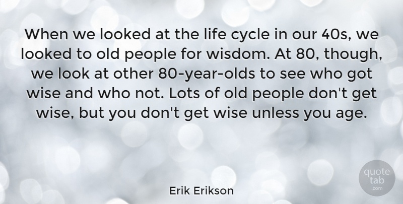 Erik Erikson Quote About Wise, Years, People: When We Looked At The...