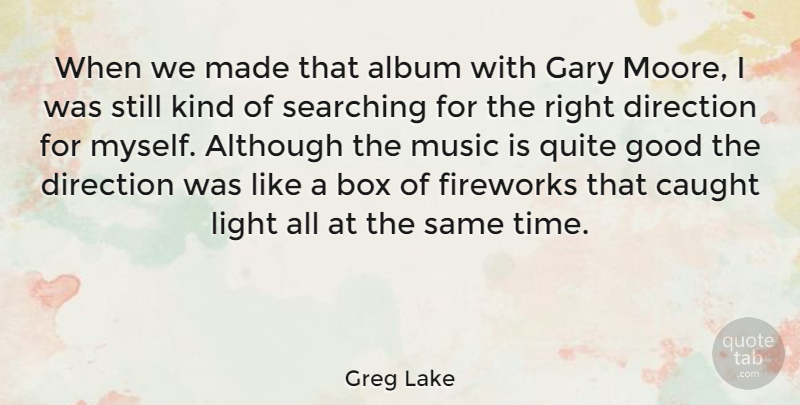 Greg Lake Quote About Album, Although, Box, Caught, Direction: When We Made That Album...
