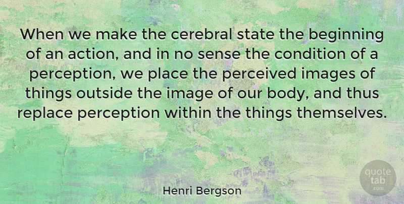 Henri Bergson Quote About House, Perception, Body: When We Make The Cerebral...