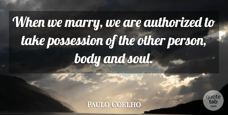 Paulo Coelho Quote About Life, Soul, Body: When We Marry We Are...