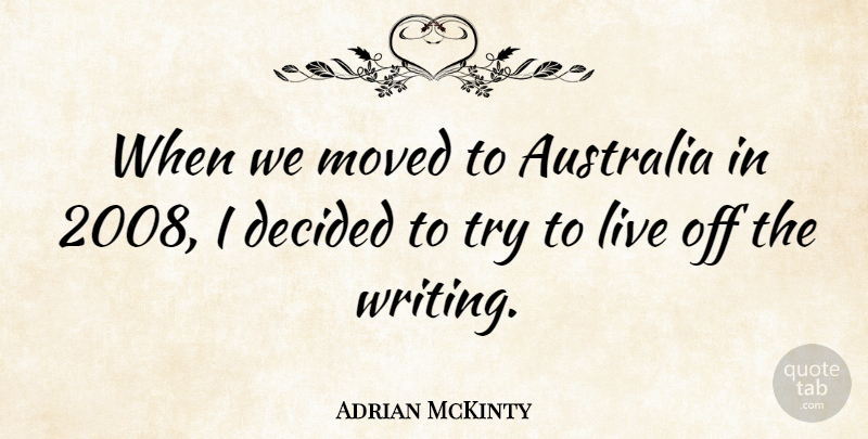 Adrian McKinty Quote About Australia, Decided, Moved: When We Moved To Australia...