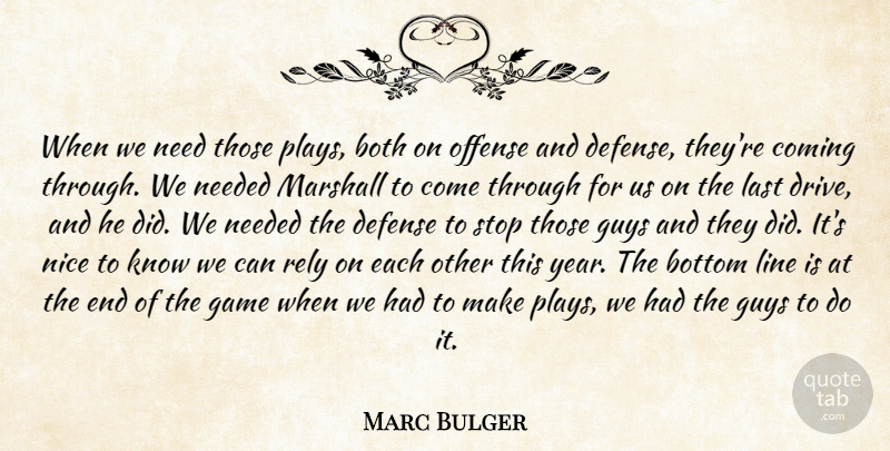 Marc Bulger Quote About Both, Bottom, Coming, Defense, Game: When We Need Those Plays...
