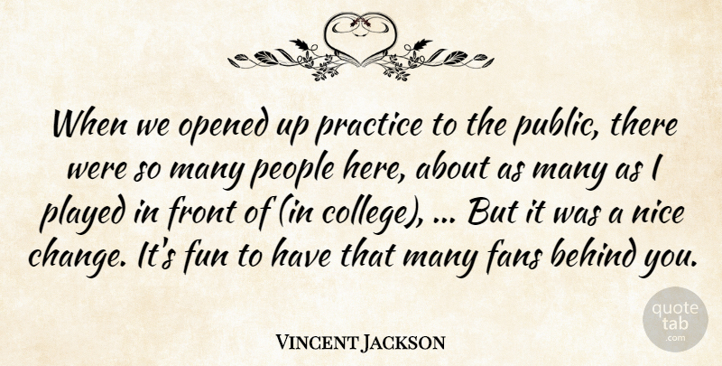 Vincent Jackson Quote About Behind, Fans, Front, Fun, Nice: When We Opened Up Practice...