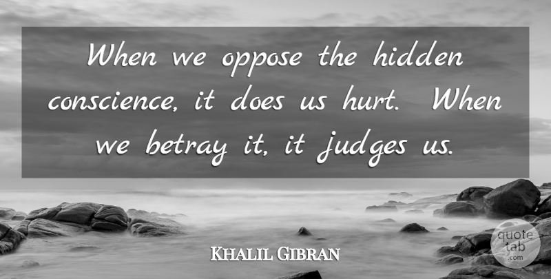 Khalil Gibran Quote About Hurt, Judging, Judgement: When We Oppose The Hidden...