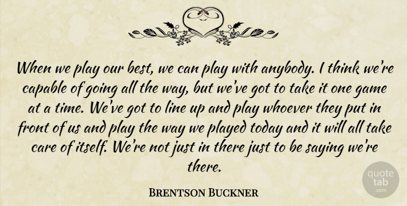 Brentson Buckner Quote About Capable, Care, Front, Game, Line: When We Play Our Best...