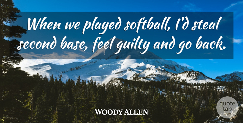 Woody Allen Quote About Funny, Softball, Baseball: When We Played Softball Id...