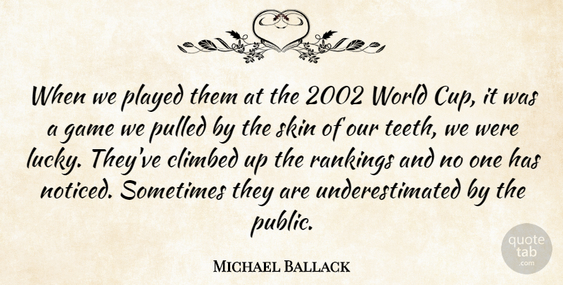 Michael Ballack Quote About Climbed, Game, Played, Pulled, Rankings: When We Played Them At...