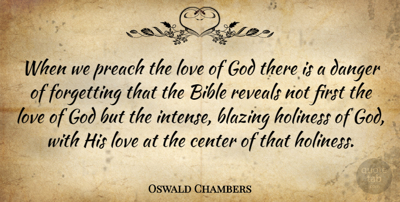 Oswald Chambers Quote About His Love, Firsts, Holiness: When We Preach The Love...