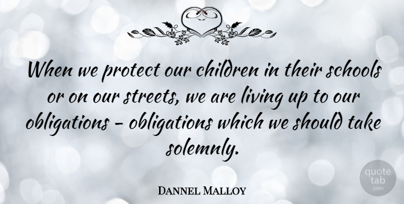 Dannel Malloy Quote About Children, Schools: When We Protect Our Children...