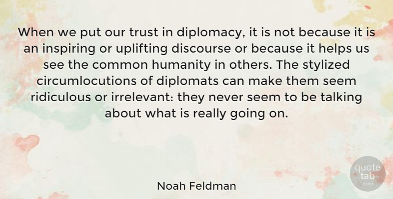 Noah Feldman Quote About Common, Discourse, Helps, Inspiring, Ridiculous: When We Put Our Trust...