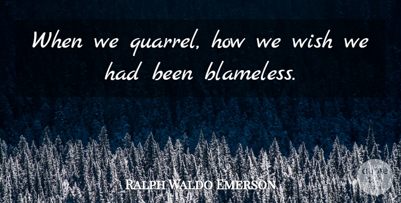 Ralph Waldo Emerson Quote About Forgiveness, Anger, Wish: When We Quarrel How We...