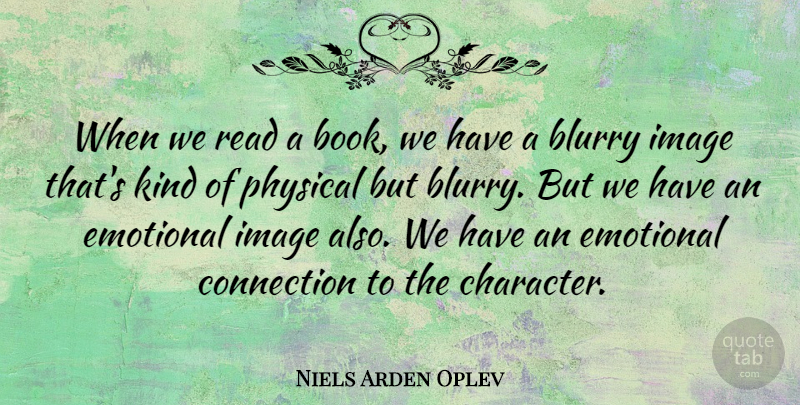 Niels Arden Oplev Quote About Connection, Image, Physical: When We Read A Book...