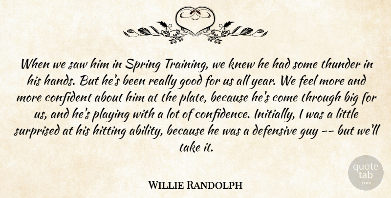 Willie Randolph Quote About Confident, Defensive, Good, Guy, Hitting: When We Saw Him In...