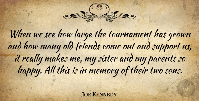 Joe Kennedy Quote About Grown, Large, Memory, Parents, Sister: When We See How Large...