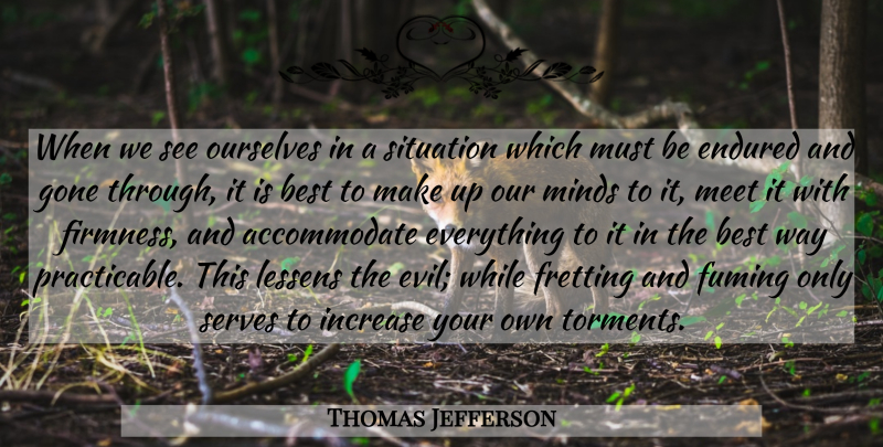 Thomas Jefferson Quote About Perseverance, Evil, Mind: When We See Ourselves In...