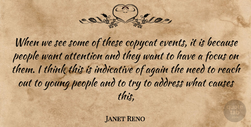 Janet Reno Quote About Address, Again, Attention, Causes, Focus: When We See Some Of...