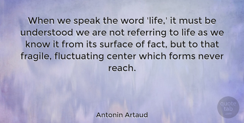 Antonin Artaud Quote About Life, Understanding, Facts: When We Speak The Word...