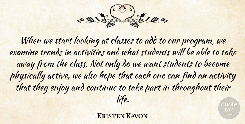 Kristen Kavon Quote About Activities, Activity, Add, Classes, Continue: When We Start Looking At...