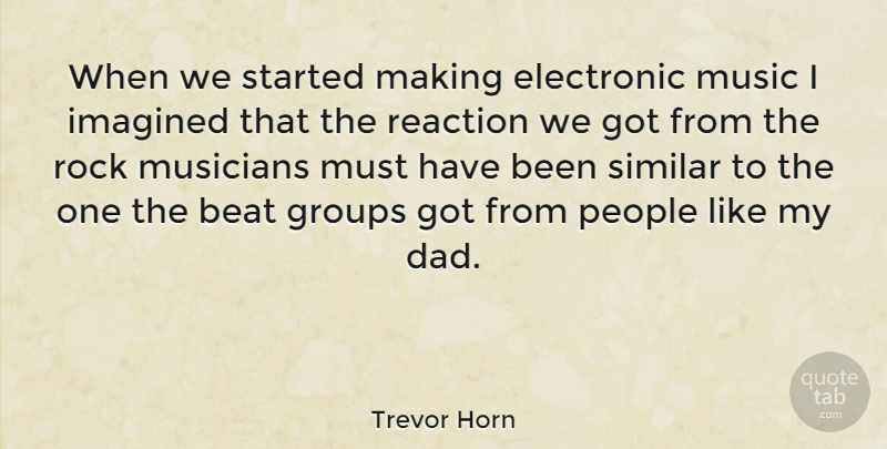 Trevor Horn Quote About Dad, Rocks, People: When We Started Making Electronic...