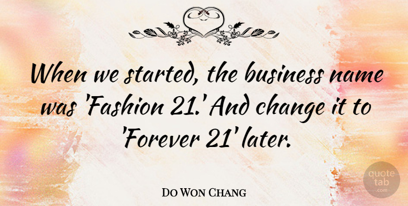 Do Won Chang Quote About Business, Change, Name: When We Started The Business...