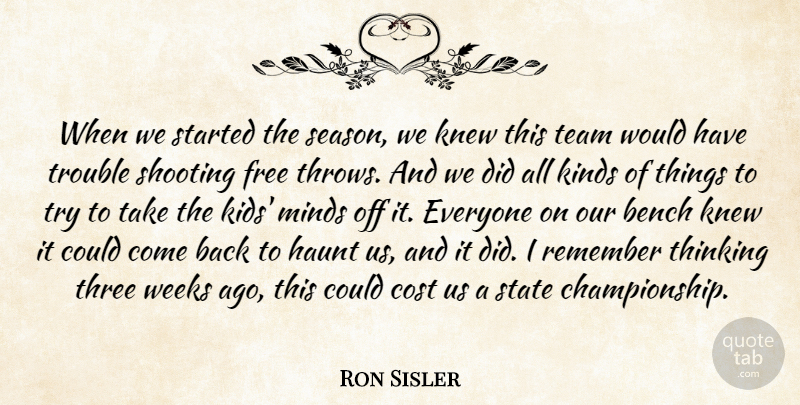 Ron Sisler Quote About Bench, Cost, Free, Haunt, Kinds: When We Started The Season...