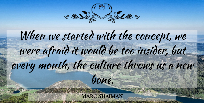 Marc Shaiman Quote About Afraid, Culture, Throws: When We Started With The...