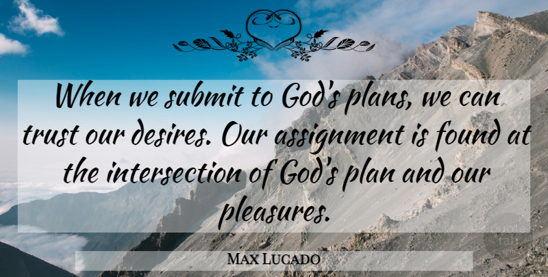 Max Lucado Quote About God, Christian, Religious: When We Submit To Gods...