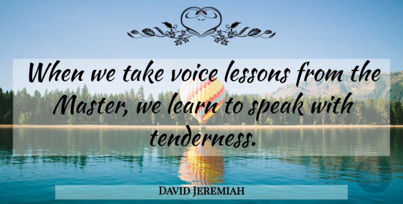 David Jeremiah Quote About Voice, Lessons, Speak: When We Take Voice Lessons...