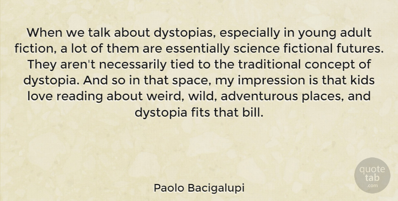 Paolo Bacigalupi Quote About Adult, Concept, Fictional, Fits, Impression: When We Talk About Dystopias...
