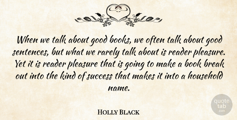 Holly Black Quote About Break, Good, Household, Pleasure, Rarely: When We Talk About Good...