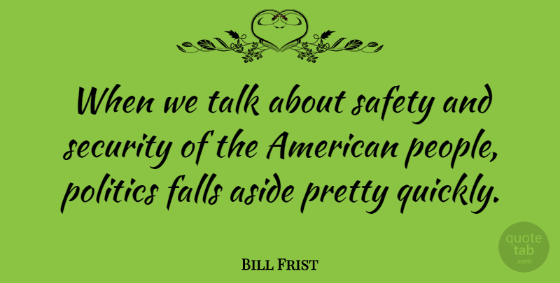 Bill Frist Quote About Fall, People, Safety: When We Talk About Safety...