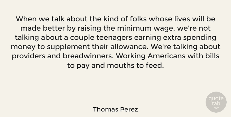 Thomas Perez Quote About Bills, Couple, Earning, Folks, Lives: When We Talk About The...