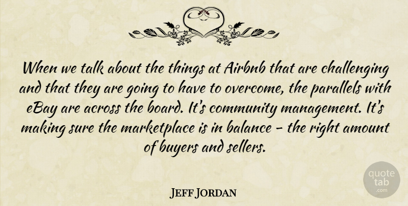 Jeff Jordan Quote About Across, Airbnb, Amount, Balance, Buyers: When We Talk About The...