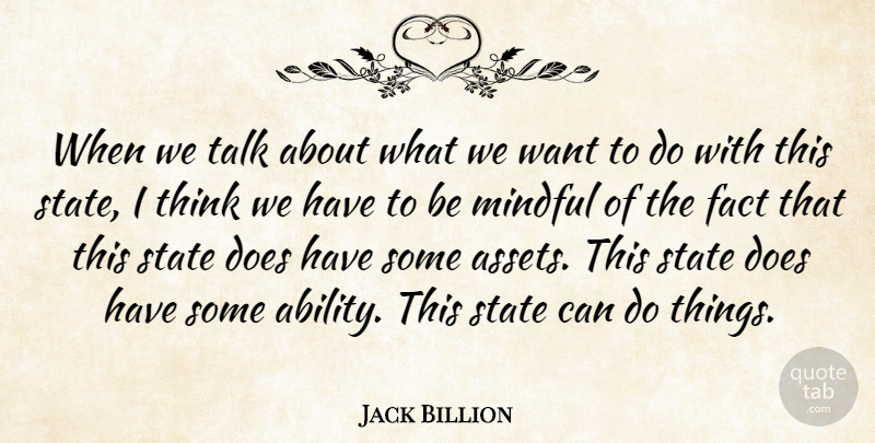 Jack Billion Quote About Fact, Mindful, State, Talk: When We Talk About What...