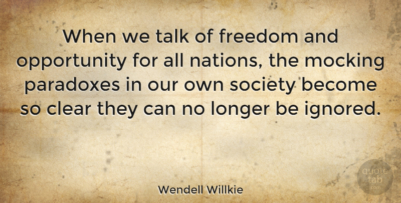 Wendell Willkie Quote About Freedom, Opportunity, Society: When We Talk Of Freedom...