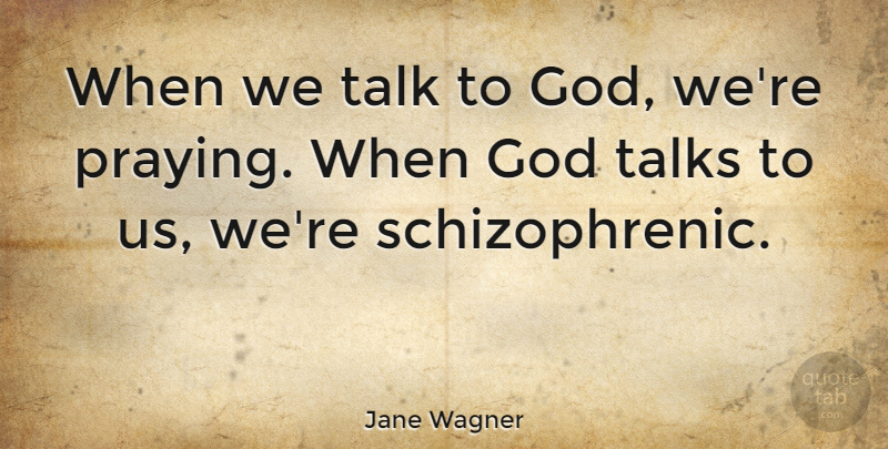 Jane Wagner Quote About Funny, God, Hilarious: When We Talk To God...