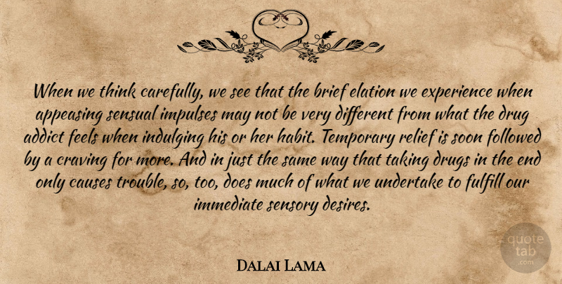 Dalai Lama Quote About Thinking, Drug, Sensual: When We Think Carefully We...